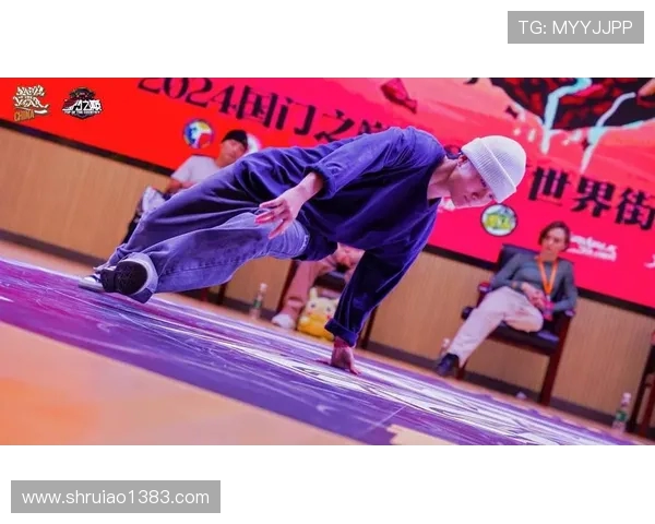 南京街舞队在世界街舞大赛中的个人能力表现深度解析与点评